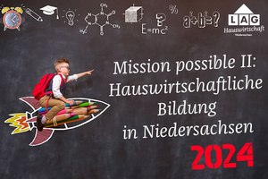 Mission possible II - Hauswirtschaftliche Bildung in Niedersachsen